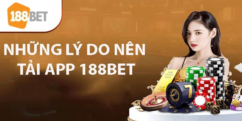 Các tính năng chỉ có khi tải app 188BET.